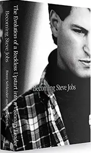 Becoming Steve Jobs: The Evolution of a Reckless Upstart Into a Visionary Leader (Repost)