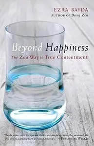 Beyond Happiness: The Zen Way to True Contentment