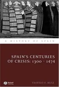 Spain's Centuries of Crisis: 1300 - 1474 (A History of Spain)