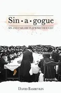 Sin•a•gogue: Sin and Failure in Jewish Thought