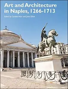 Art and Architecture in Naples, 1266-1713: New Approaches (Art History Special Issues)