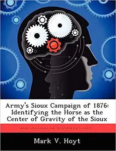 Army's Sioux Campaign of 1876: Identifying the Horse as the Center of Gravity of the Sioux