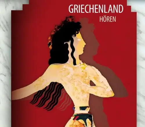 Griechenland hören - Das Griechenland-Hörbuch: Eine klingende Reise durch die Kulturgeschichte Griechenlands