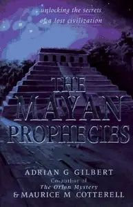 The Mayan Prophecies: Unlocking the Secrets of a Lost Civilization (repost)