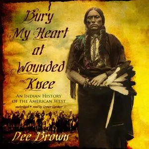 «Bury My Heart at Wounded Knee» by Dee Brown