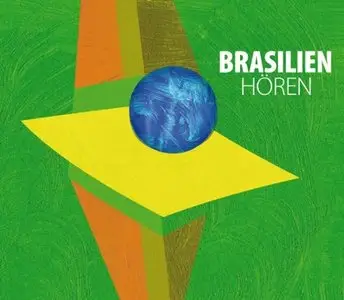 Brasilien hören - Das Brasilien-Hörbuch: Eine musikalisch illustrierte Reise durch die Kultur