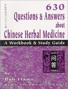 630 Questions & Answers About Chinese Herbal Medicine: A Workbook & Study Guide