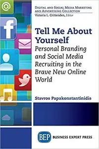 Tell Me About Yourself: Personal Branding and Social Media Recruiting in the Brave New Online World