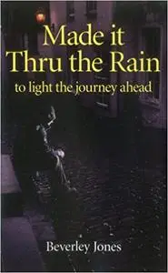 Made it Thru the Rain: To Light The Journey Ahead