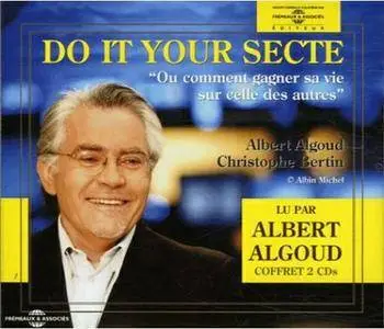 Albert Algoud, "Do It Your Secte : Ou Comment Gagner Sa Vie Sur Celle Des Autres"