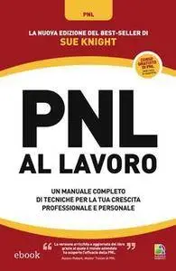 Sue Knight - PNL al lavoro. Un manuale completo di tecniche per la tua crescita professionale e personale (2014) [Repost]