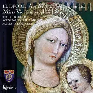 Westminster Abbey Choir, James O'Donnell - Ludford: Missa Videte miraculum & Ave Maria, ancilla Trinitatis (2018)