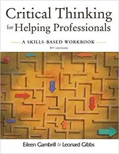 Critical Thinking for Helping Professionals: A Skills-Based Workbook Ed 3
