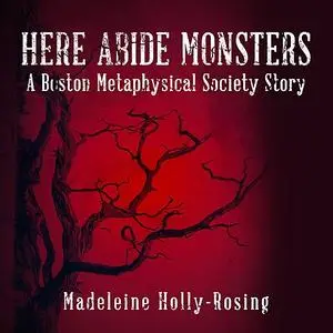 «Here Abide Monsters» by Madeleine Holly-Rosing