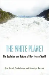 The White Planet: The Evolution and Future of Our Frozen World  [Repost] 