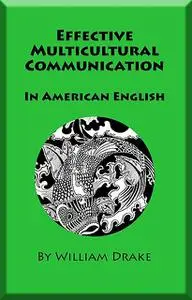 «Effective Multicultural Communication In American English» by William Drake