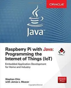 Raspberry Pi with Java: Programming the Internet of Things (IoT) (Oracle Press) (Programming & Web Development - OMG) [Repost]