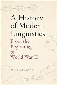 A History of Modern Linguistics: From the Beginnings to World War II