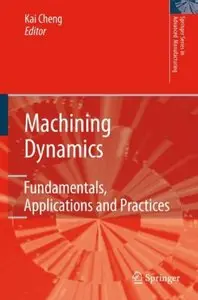 Kai Cheng - Machining Dynamics: Fundamentals, Applications and Practices (Repost)