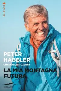 Peter Habeler, Marlies Czerny - La mia montagna futura