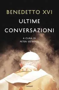 Benedetto XVI - Ultime conversazioni (Repost)