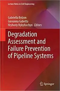 Degradation Assessment and Failure Prevention of Pipeline Systems