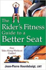 The Rider's Fitness Guide to a Better Seat by Jean-Pierre Hourdebaigt 