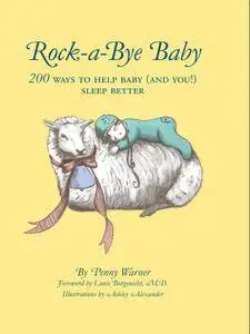 Rock-a-Bye Baby: 200 Ways to Help Baby (and You!) Sleep Better