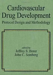 Cardiovascular Drug Development: Protocol Design and Methodology (Fundamental and Clinical Cardiology , Vol 35)