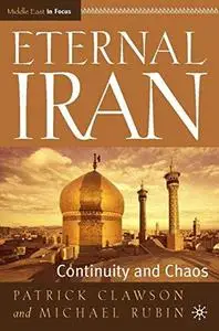 Eternal Iran: Continuity and Chaos (The Middle East in Focus)