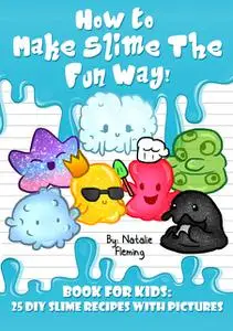 «How To Make Slime The Fun Way» by Natalie Fleming