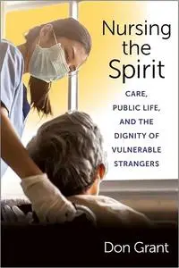 Nursing the Spirit: Care, Public Life, and the Dignity of Vulnerable Strangers