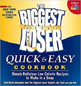 The Biggest Loser Quick & Easy Cookbook: Simply Delicious Low-calorie Recipes to Make in a Snap [Repost]