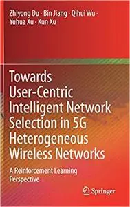 Towards User-Centric Intelligent Network Selection in 5G Heterogeneous Wireless Networks