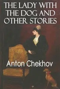 «The Lady with the Dog and Other Stories» by Anton Chekhov