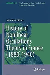History of Nonlinear Oscillations Theory in France (1880-1940) (Archimedes)