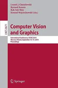 Computer Vision and Graphics: International Conference, ICCVG 2014, Warsaw, Poland, September 15-17, 2014. Proceedings