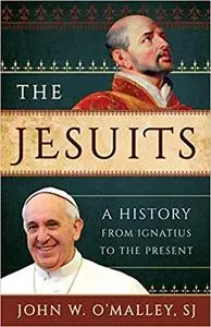 The Jesuits: A History from Ignatius to the Present