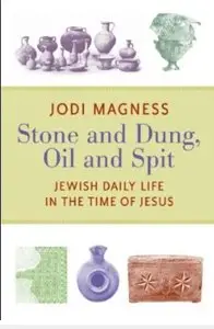 Stone and Dung, Oil and Spit: Jewish Daily Life in the Time of Jesus [Repost]