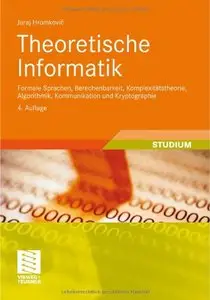 Theoretische Informatik: Formale Sprachen, Berechenbarkeit, Komplexitätstheorie, Algorithmik, Kommunikation und... (repost)