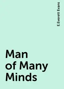 «Man of Many Minds» by E.Everett Evans