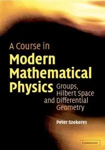 A Course in Modern Mathematical Physics: Groups, Hilbert Space and Differential Geometry (Repost)
