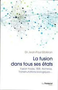 La fusion dans tous ses états : Fusion Froide, ITER, Alchimie, Transmutations Biologiques...