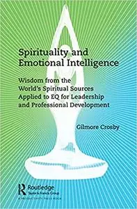 Spirituality and Emotional Intelligence: Wisdom from the World’s Spiritual Sources Applied to EQ