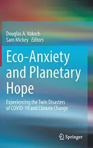 Eco-Anxiety and Planetary Hope: Experiencing the Twin Disasters of COVID-19 and Climate Change