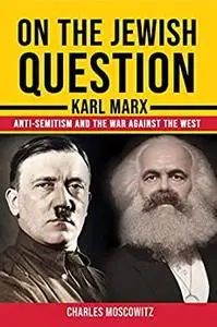 On the Jewish Question - Karl Marx, anti-Semitism and the War against the West (Conservative Social Theory)