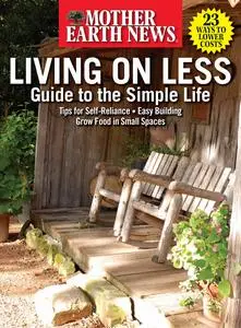 Mother Earth News Living on Less: Guide to the Simple Life – April 2023