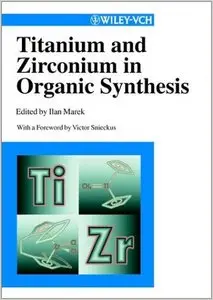 Titanium and Zirconium in Organic Synthesis by Ilan Marek