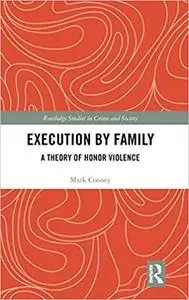 Execution by Family: A Theory of Honor Violence