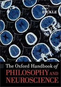 The Oxford Handbook of Philosophy and Neuroscience